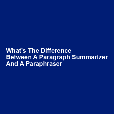 What’s the difference between a paragraph summarizer and a paraphraser img